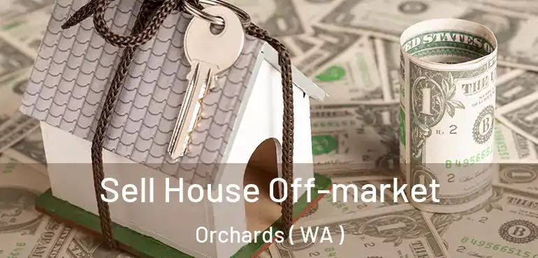  Sell House Off-market Orchards ( WA )