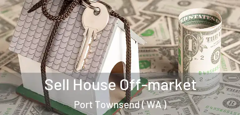  Sell House Off-market Port Townsend ( WA )