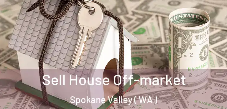  Sell House Off-market Spokane Valley ( WA )