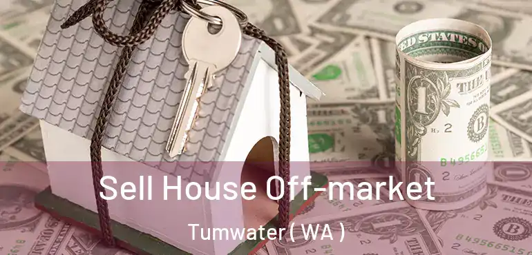  Sell House Off-market Tumwater ( WA )
