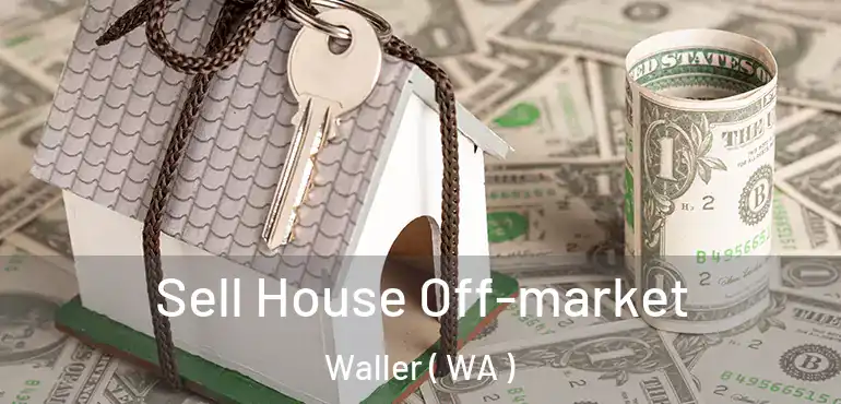  Sell House Off-market Waller ( WA )