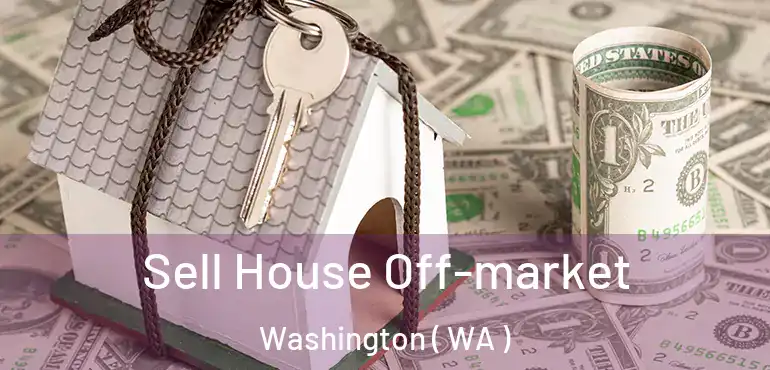  Sell House Off-market Washington ( WA )