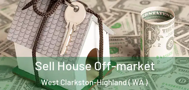  Sell House Off-market West Clarkston-Highland ( WA )