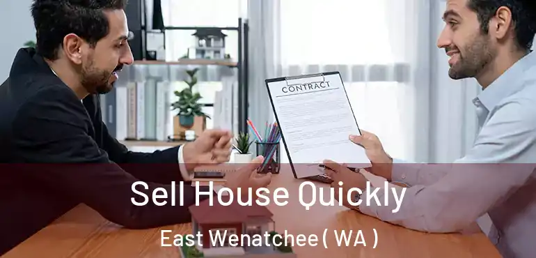  Sell House Quickly East Wenatchee ( WA )