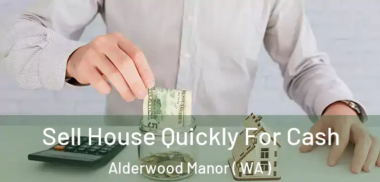  Sell House Quickly For Cash Alderwood Manor ( WA )