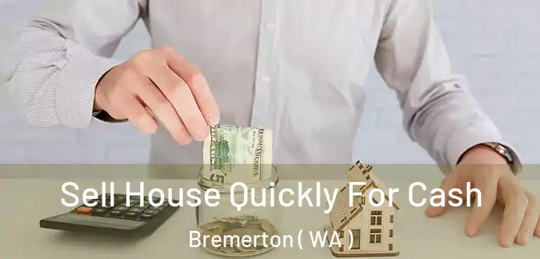  Sell House Quickly For Cash Bremerton ( WA )