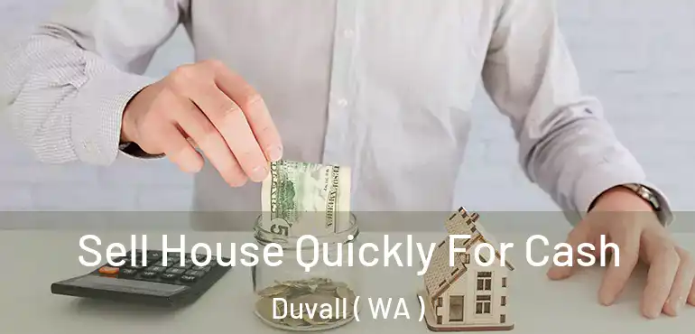  Sell House Quickly For Cash Duvall ( WA )