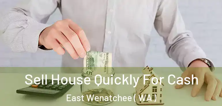  Sell House Quickly For Cash East Wenatchee ( WA )