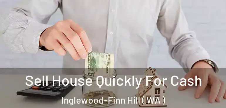  Sell House Quickly For Cash Inglewood-Finn Hill ( WA )
