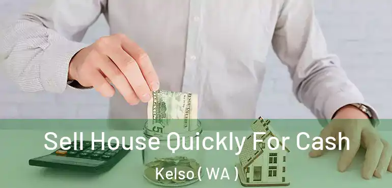  Sell House Quickly For Cash Kelso ( WA )