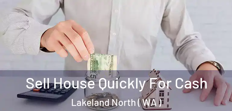  Sell House Quickly For Cash Lakeland North ( WA )
