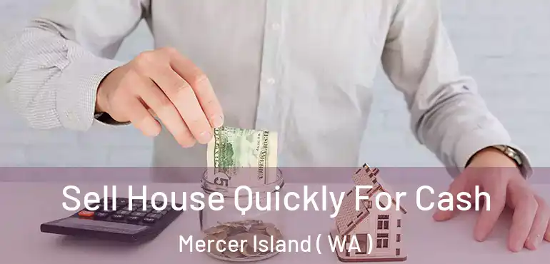  Sell House Quickly For Cash Mercer Island ( WA )