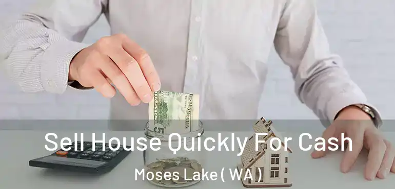  Sell House Quickly For Cash Moses Lake ( WA )