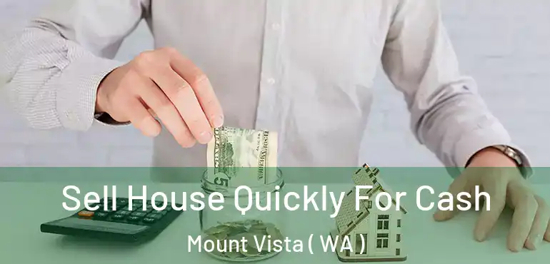  Sell House Quickly For Cash Mount Vista ( WA )