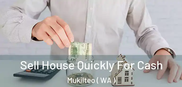  Sell House Quickly For Cash Mukilteo ( WA )