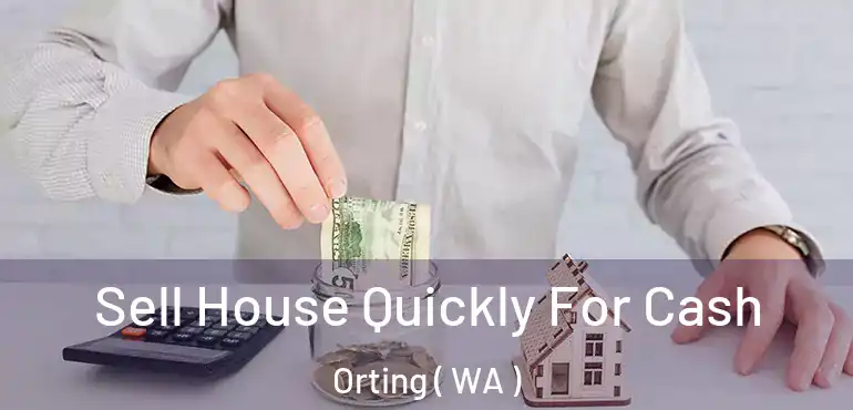  Sell House Quickly For Cash Orting ( WA )