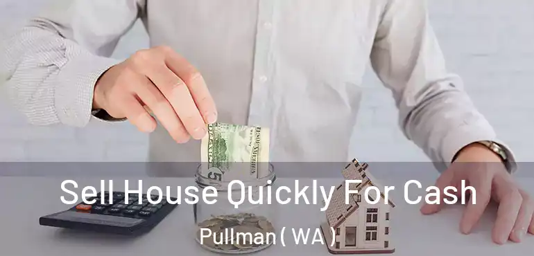  Sell House Quickly For Cash Pullman ( WA )