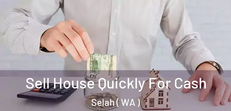  Sell House Quickly For Cash Selah ( WA )