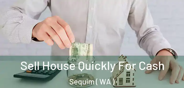  Sell House Quickly For Cash Sequim ( WA )