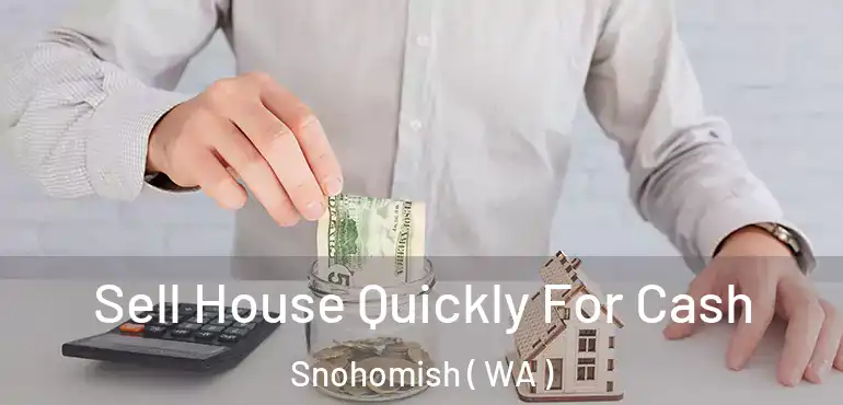  Sell House Quickly For Cash Snohomish ( WA )