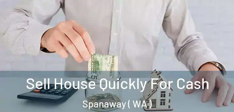  Sell House Quickly For Cash Spanaway ( WA )