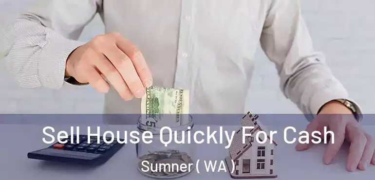  Sell House Quickly For Cash Sumner ( WA )