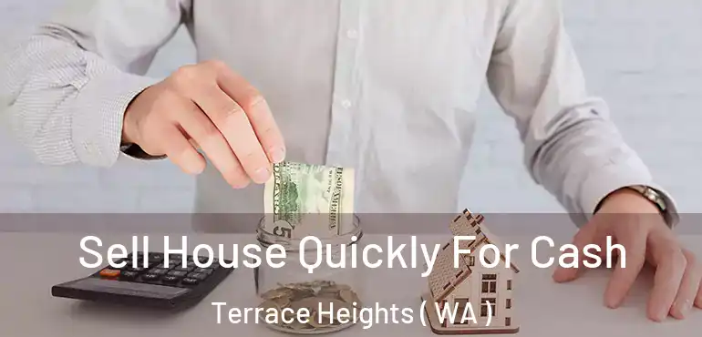  Sell House Quickly For Cash Terrace Heights ( WA )