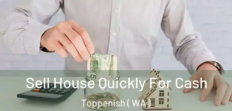  Sell House Quickly For Cash Toppenish ( WA )
