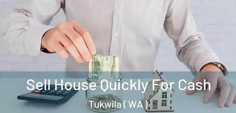  Sell House Quickly For Cash Tukwila ( WA )