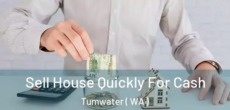  Sell House Quickly For Cash Tumwater ( WA )