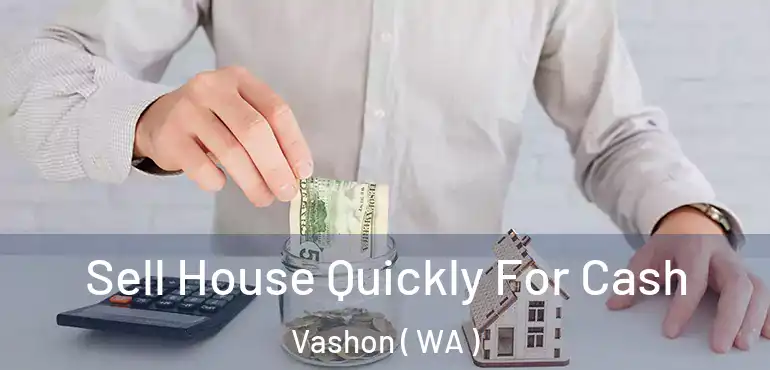  Sell House Quickly For Cash Vashon ( WA )