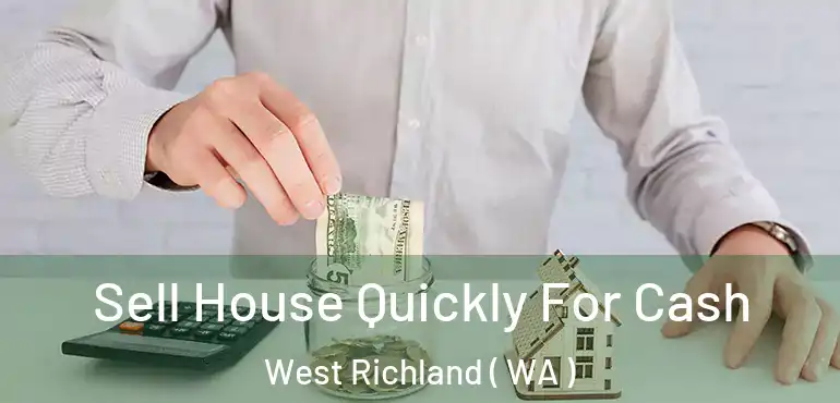  Sell House Quickly For Cash West Richland ( WA )