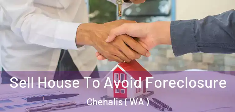  Sell House To Avoid Foreclosure Chehalis ( WA )