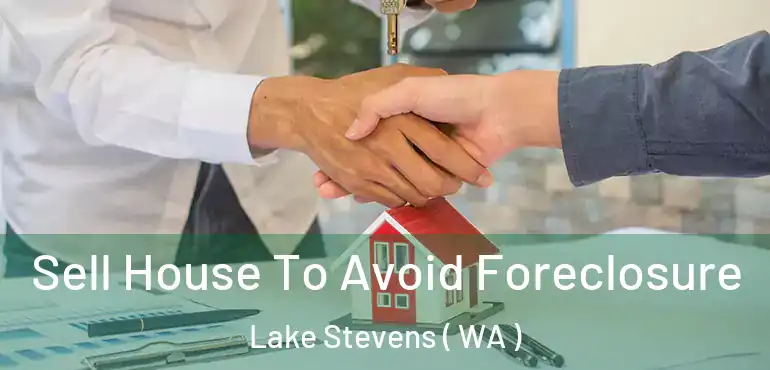  Sell House To Avoid Foreclosure Lake Stevens ( WA )