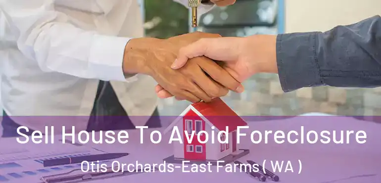  Sell House To Avoid Foreclosure Otis Orchards-East Farms ( WA )