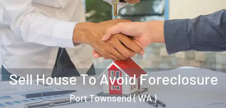  Sell House To Avoid Foreclosure Port Townsend ( WA )