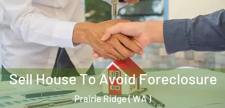  Sell House To Avoid Foreclosure Prairie Ridge ( WA )