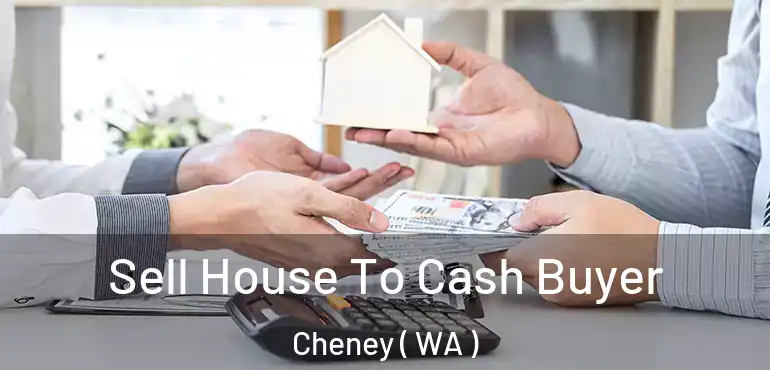  Sell House To Cash Buyer Cheney ( WA )