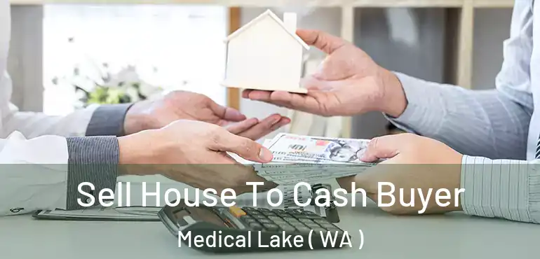  Sell House To Cash Buyer Medical Lake ( WA )