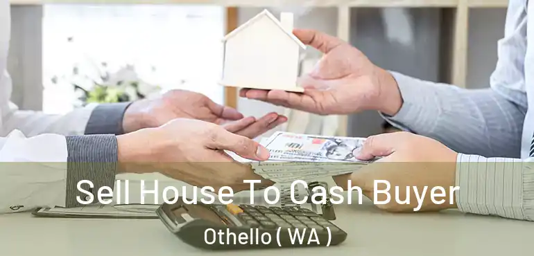  Sell House To Cash Buyer Othello ( WA )