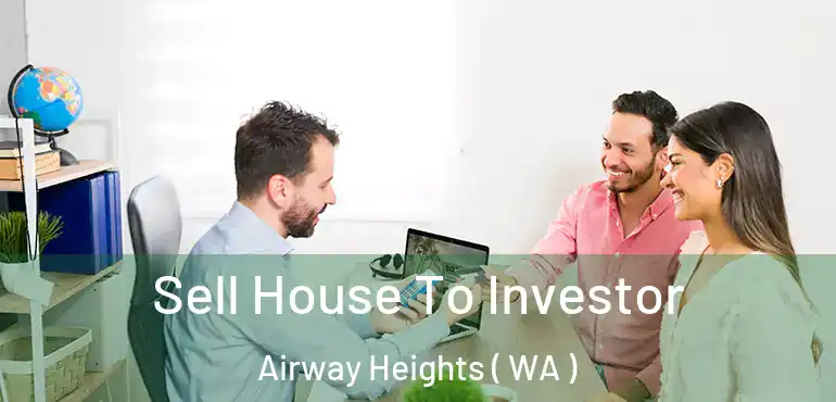  Sell House To Investor Airway Heights ( WA )