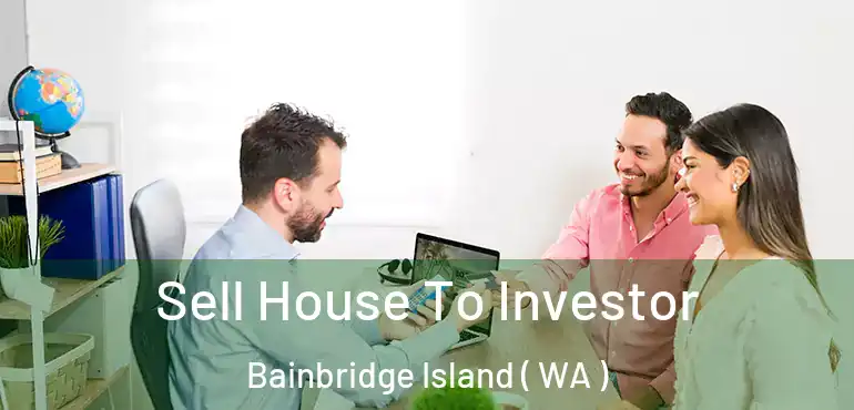  Sell House To Investor Bainbridge Island ( WA )