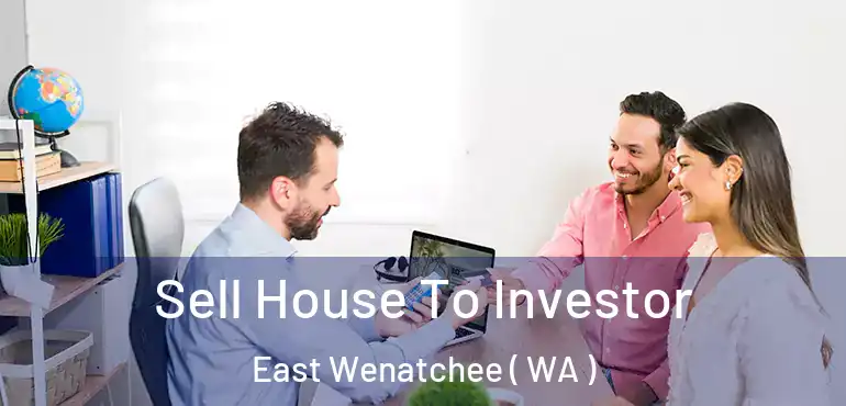  Sell House To Investor East Wenatchee ( WA )