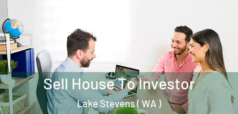  Sell House To Investor Lake Stevens ( WA )
