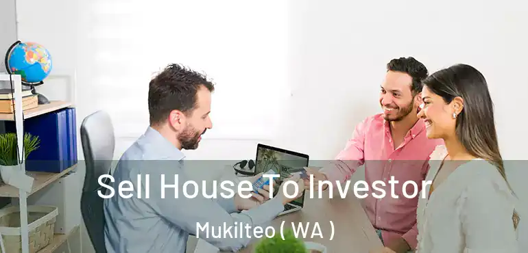  Sell House To Investor Mukilteo ( WA )