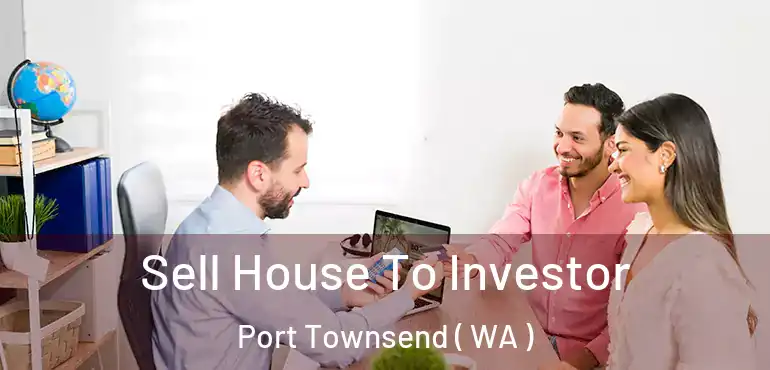  Sell House To Investor Port Townsend ( WA )