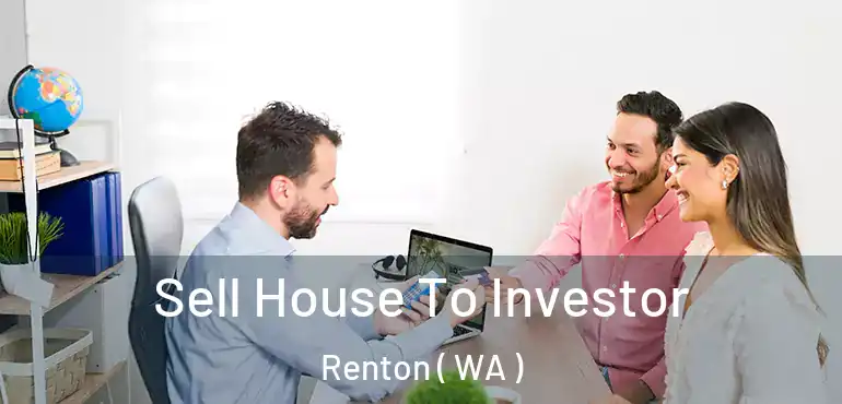  Sell House To Investor Renton ( WA )