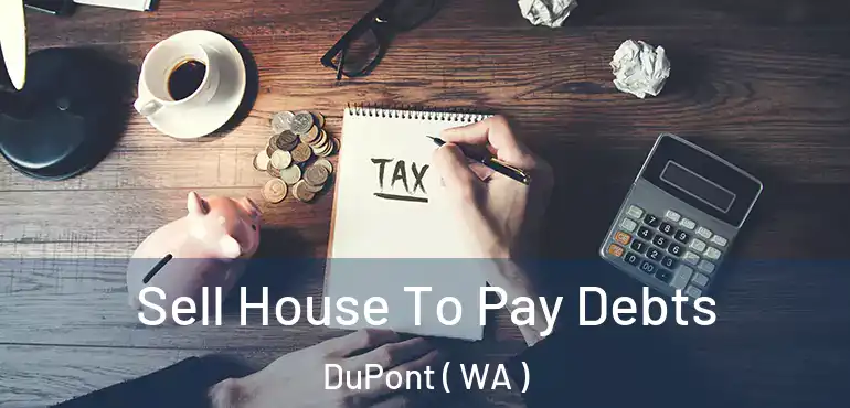  Sell House To Pay Debts DuPont ( WA )