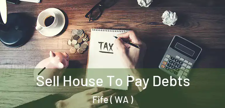  Sell House To Pay Debts Fife ( WA )