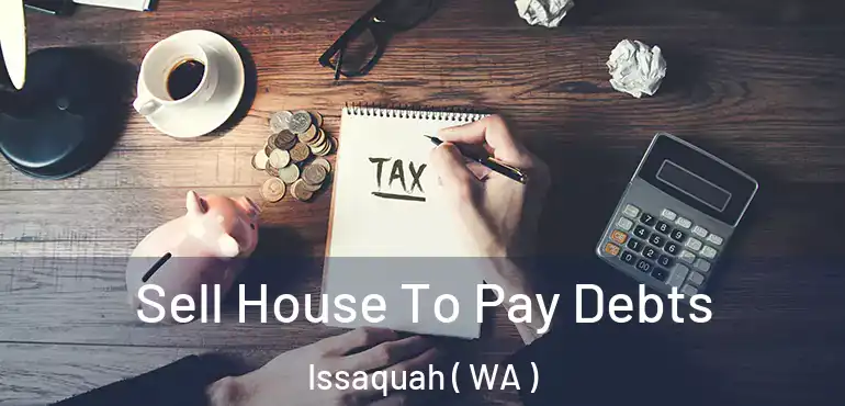  Sell House To Pay Debts Issaquah ( WA )